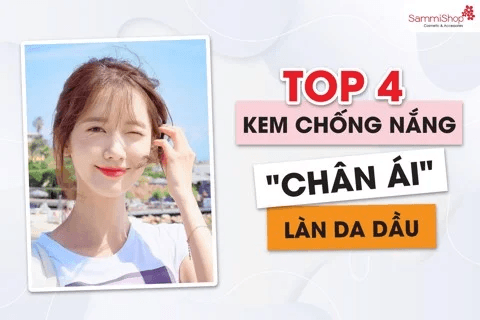 TOP 4 KEM CHỐNG NẮNG "CHÂN ÁI" LÀN DA DẦU